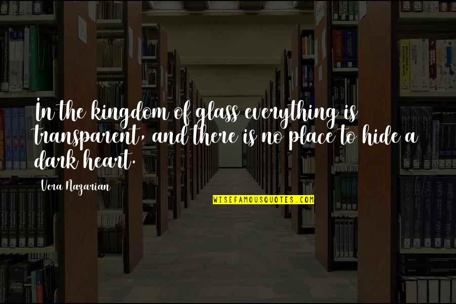 Dark Heart Quotes By Vera Nazarian: In the kingdom of glass everything is transparent,