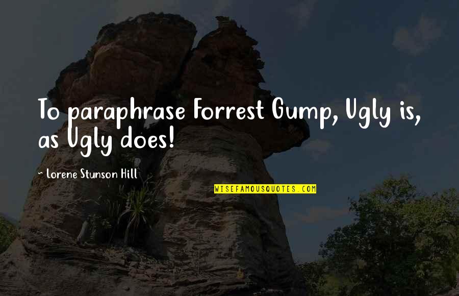 Dark Heartbreak Quotes By Lorene Stunson Hill: To paraphrase Forrest Gump, Ugly is, as Ugly