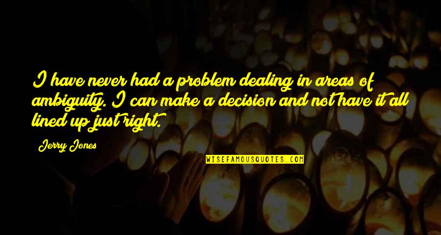 Dark Hearted Quotes By Jerry Jones: I have never had a problem dealing in Dark Hearted Quotes By Jerry Jones: I have never had a problem dealing in