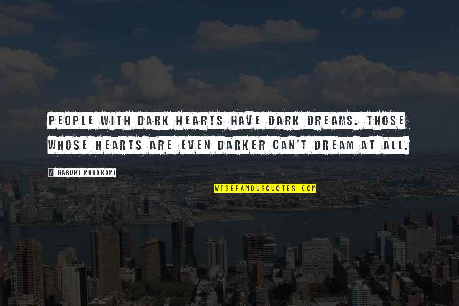 Dark Hearts Quotes By Haruki Murakami: People with dark hearts have dark dreams. Those