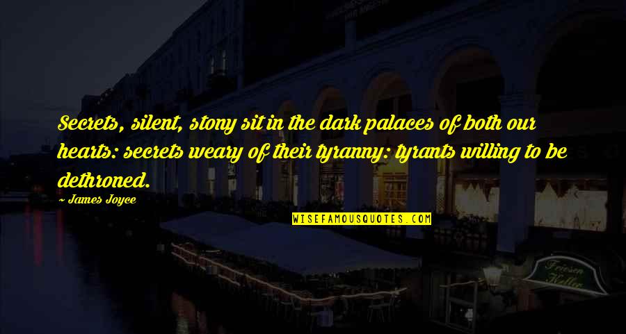 Dark Hearts Quotes By James Joyce: Secrets, silent, stony sit in the dark palaces