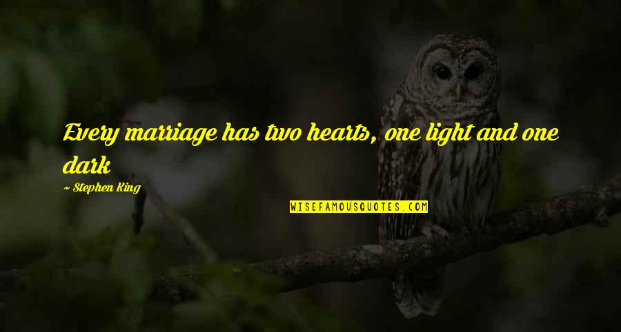 Dark Hearts Quotes By Stephen King: Every marriage has two hearts, one light and