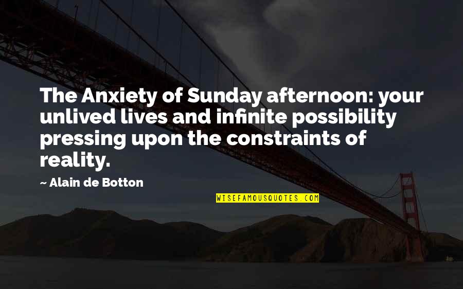 Dark Heaven Quotes By Alain De Botton: The Anxiety of Sunday afternoon: your unlived lives Dark Heaven Quotes By Alain De Botton: The Anxiety of Sunday afternoon: your unlived lives