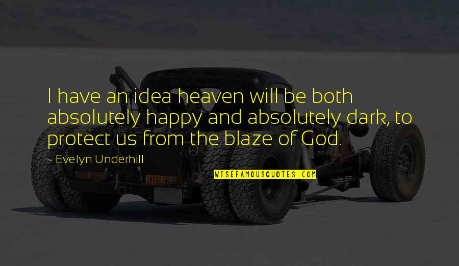 Dark Heaven Quotes By Evelyn Underhill: I have an idea heaven will be both Dark Heaven Quotes By Evelyn Underhill: I have an idea heaven will be both
