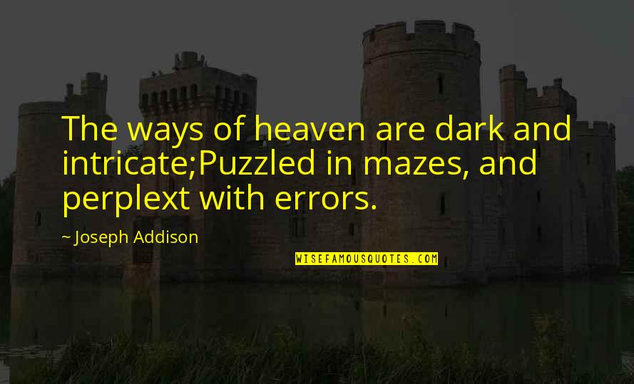 Dark Heaven Quotes By Joseph Addison: The ways of heaven are dark and intricate;Puzzled Dark Heaven Quotes By Joseph Addison: The ways of heaven are dark and intricate;Puzzled