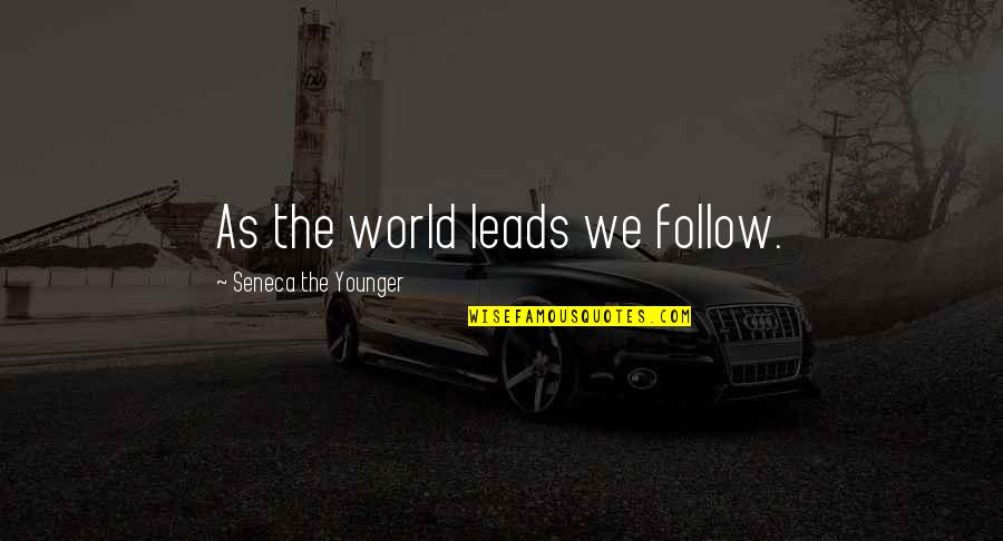 Dark Highlander Quotes By Seneca The Younger: As the world leads we follow.