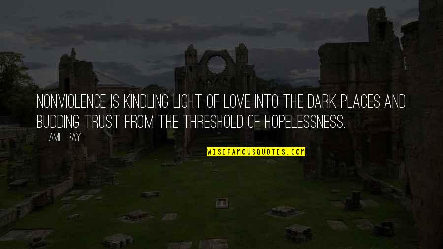 Dark Hope Quotes By Amit Ray: Nonviolence is kindling light of love into the