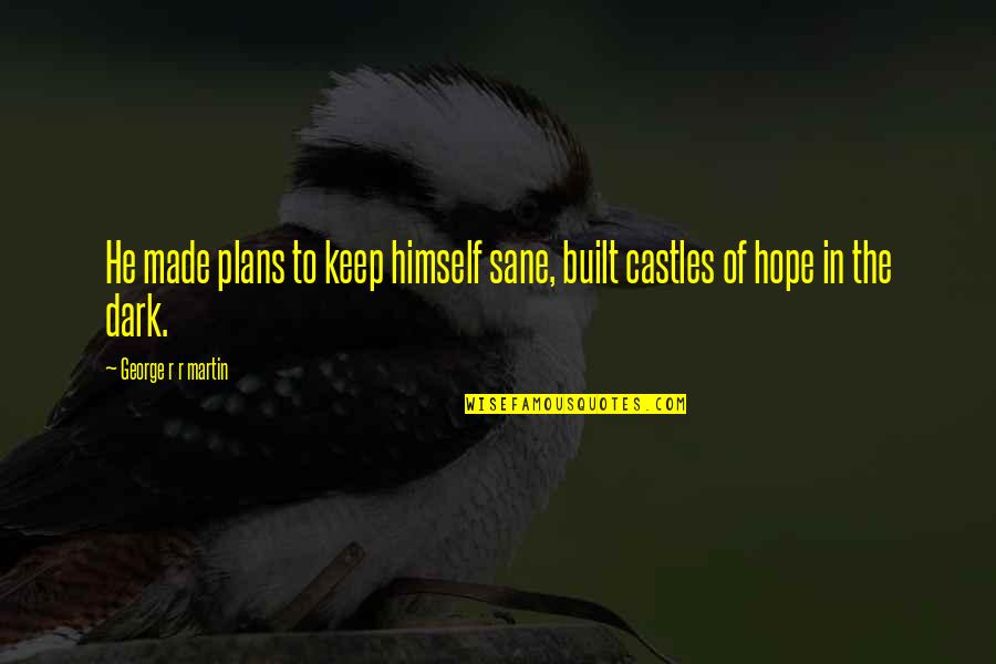 Dark Hope Quotes By George R R Martin: He made plans to keep himself sane, built