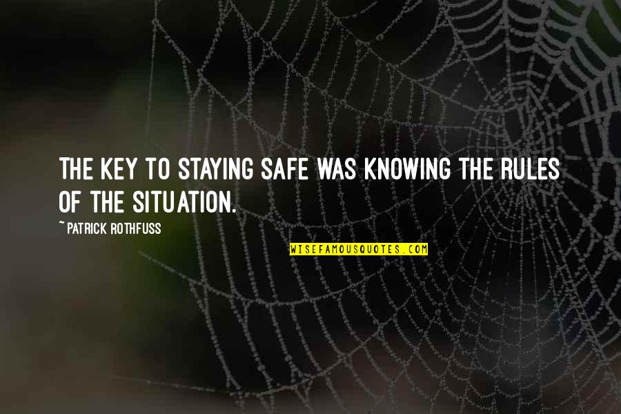 Dark Horses Quotes By Patrick Rothfuss: The key to staying safe was knowing the Dark Horses Quotes By Patrick Rothfuss: The key to staying safe was knowing the