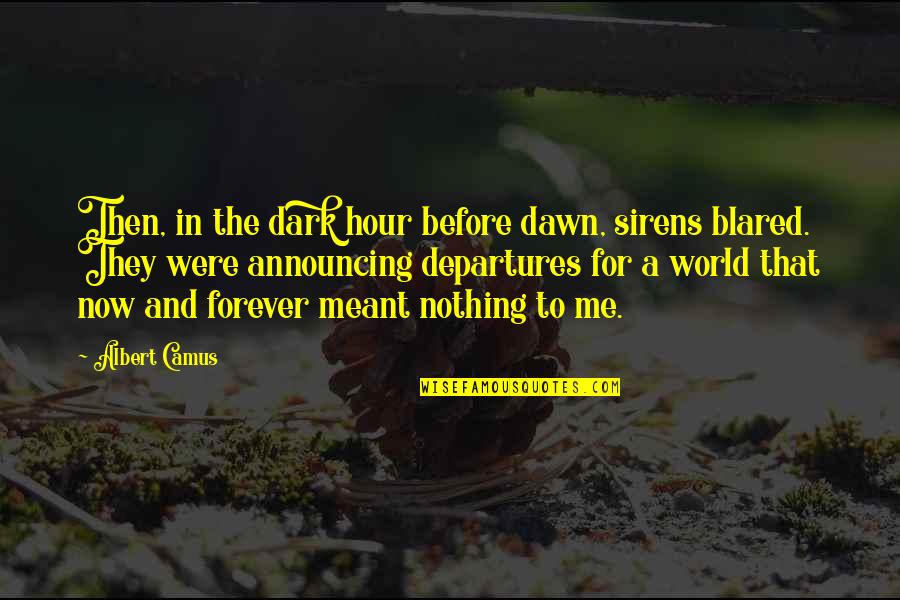 Dark Hour Quotes By Albert Camus: Then, in the dark hour before dawn, sirens Dark Hour Quotes By Albert Camus: Then, in the dark hour before dawn, sirens