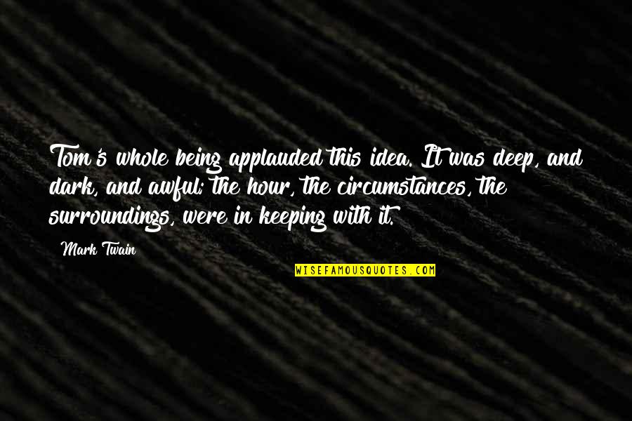 Dark Hour Quotes By Mark Twain: Tom's whole being applauded this idea. It was Dark Hour Quotes By Mark Twain: Tom's whole being applauded this idea. It was