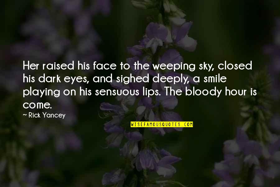 Dark Hour Quotes By Rick Yancey: Her raised his face to the weeping sky, Dark Hour Quotes By Rick Yancey: Her raised his face to the weeping sky,