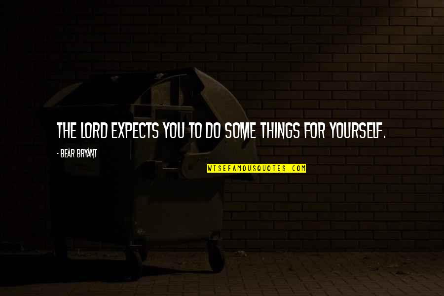 Dark Hours Quotes By Bear Bryant: The Lord expects you to do some things