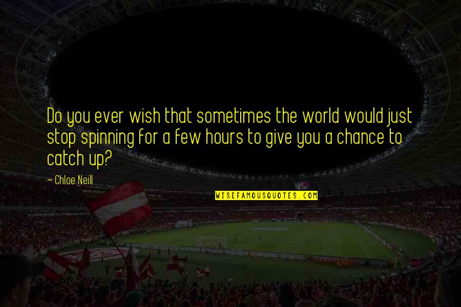 Dark Hours Quotes By Chloe Neill: Do you ever wish that sometimes the world Dark Hours Quotes By Chloe Neill: Do you ever wish that sometimes the world