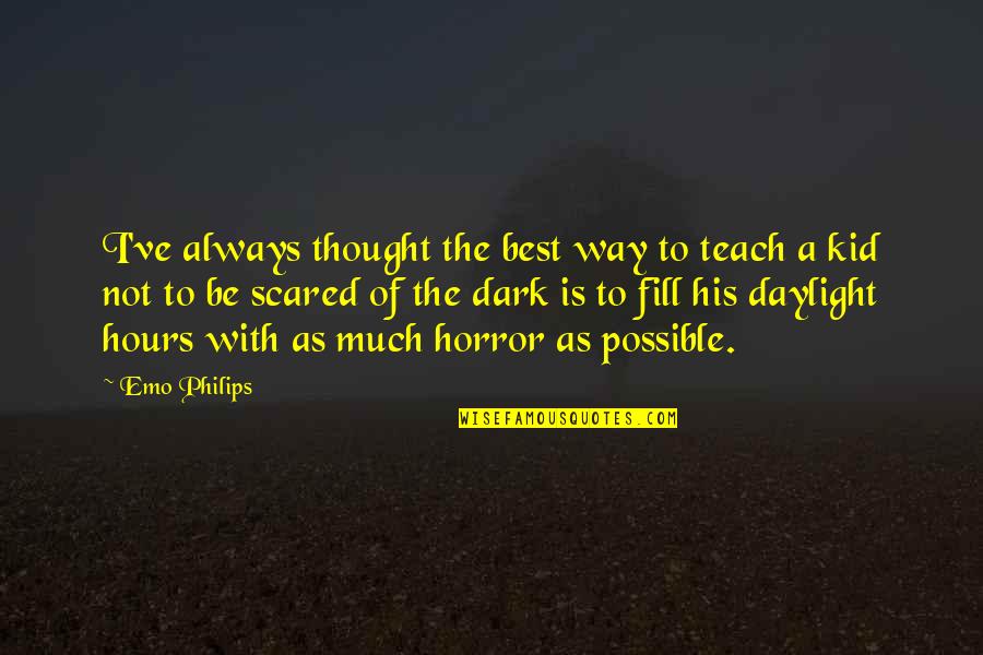 Dark Hours Quotes By Emo Philips: I've always thought the best way to teach