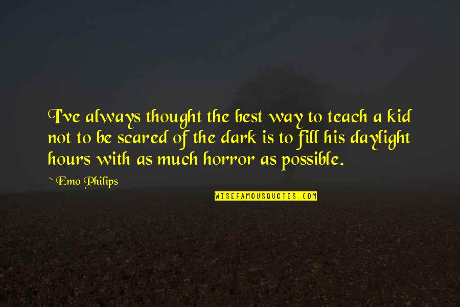 Dark Hours Quotes By Emo Philips: I've always thought the best way to teach Dark Hours Quotes By Emo Philips: I've always thought the best way to teach