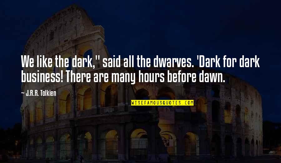 Dark Hours Quotes By J.R.R. Tolkien: We like the dark," said all the dwarves.