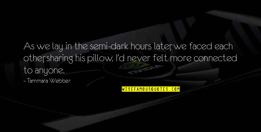 Dark Hours Quotes By Tammara Webber: As we lay in the semi-dark hours later,