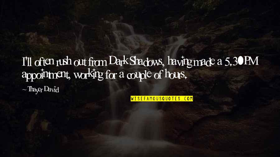Dark Hours Quotes By Thayer David: I'll often rush out from Dark Shadows, having Dark Hours Quotes By Thayer David: I'll often rush out from Dark Shadows, having