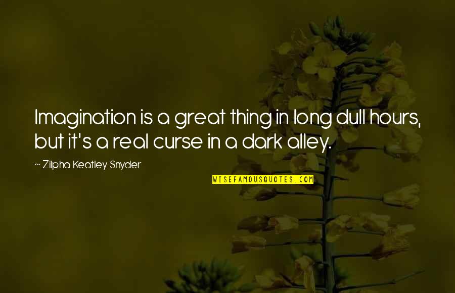 Dark Hours Quotes By Zilpha Keatley Snyder: Imagination is a great thing in long dull