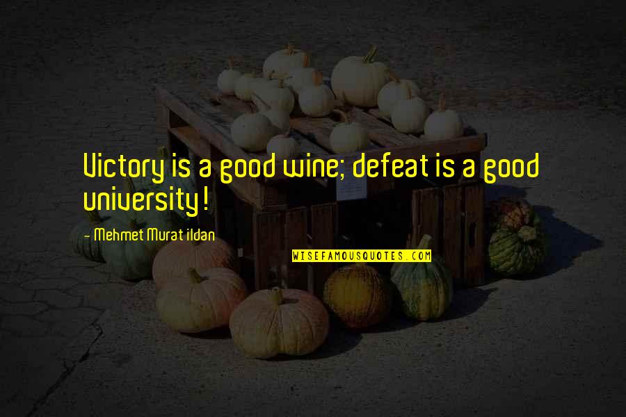 Dark House Movie Quotes By Mehmet Murat Ildan: Victory is a good wine; defeat is a