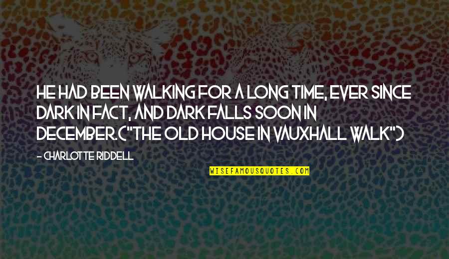 Dark House Quotes By Charlotte Riddell: He had been walking for a long time,