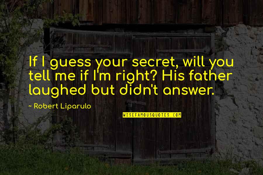 Dark House Quotes By Robert Liparulo: If I guess your secret, will you tell