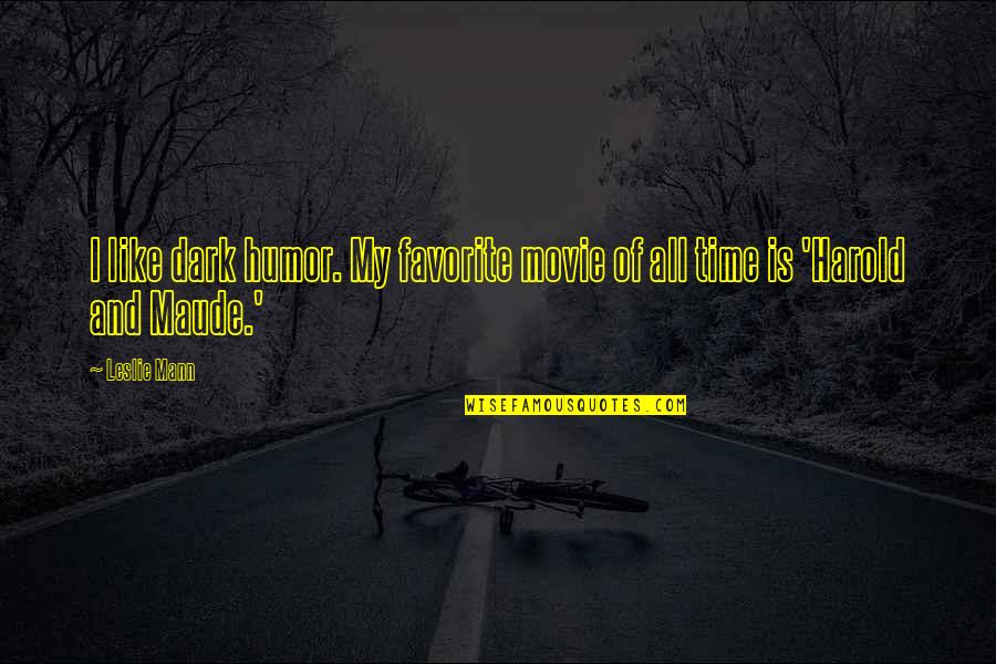 Dark Humor Quotes By Leslie Mann: I like dark humor. My favorite movie of
