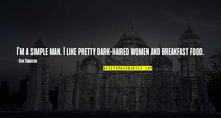 Dark Humor Quotes By Ron Swanson: I'm a simple man. I like pretty dark-haired