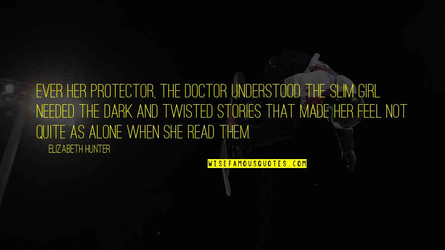 Dark Hunter Quotes By Elizabeth Hunter: Ever her protector, the doctor understood the slim