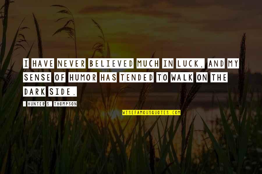 Dark Hunter Quotes By Hunter S. Thompson: I have never believed much in luck, and Dark Hunter Quotes By Hunter S. Thompson: I have never believed much in luck, and