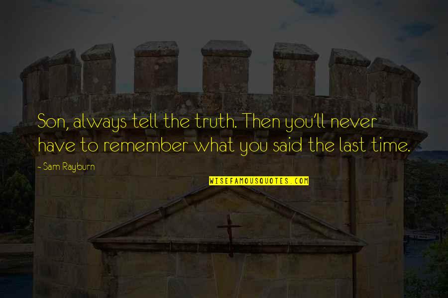 Dark Hunter Series Quotes By Sam Rayburn: Son, always tell the truth. Then you'll never