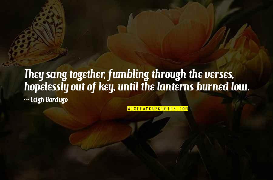 Dark Hunter Styxx Quotes By Leigh Bardugo: They sang together, fumbling through the verses, hopelessly Dark Hunter Styxx Quotes By Leigh Bardugo: They sang together, fumbling through the verses, hopelessly