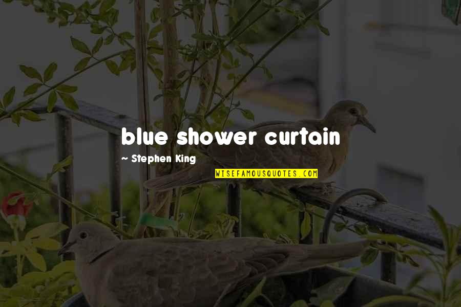 Dark Imagery Quotes By Stephen King: blue shower curtain