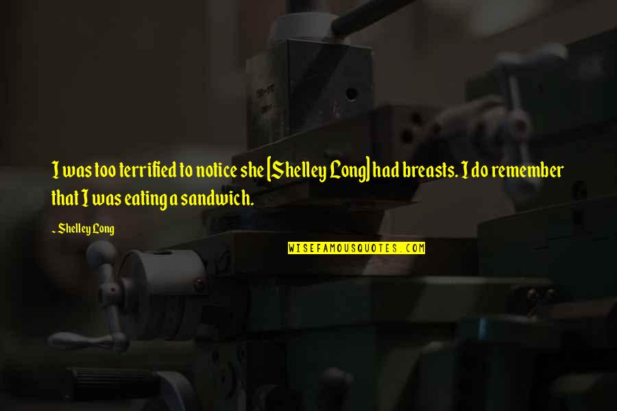 Dark Imdb Quotes By Shelley Long: I was too terrified to notice she [Shelley