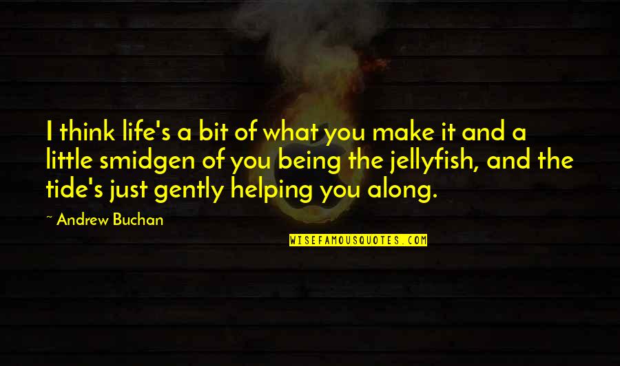 Dark Insanity Quotes By Andrew Buchan: I think life's a bit of what you