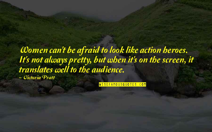Dark Inside Book Quotes By Victoria Pratt: Women can't be afraid to look like action