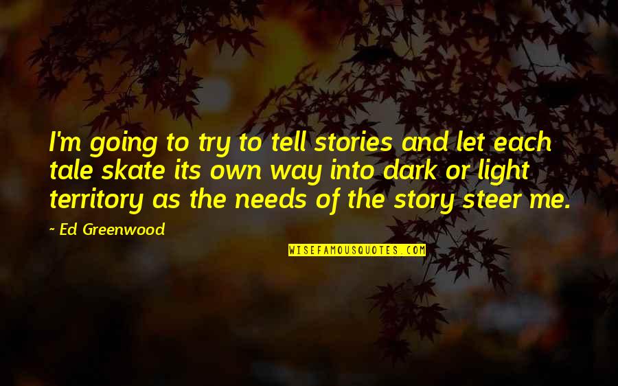Dark Into Light Quotes By Ed Greenwood: I'm going to try to tell stories and