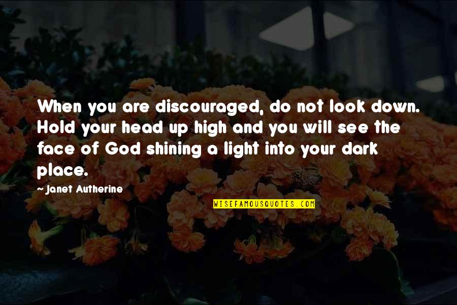 Dark Into Light Quotes By Janet Autherine: When you are discouraged, do not look down.