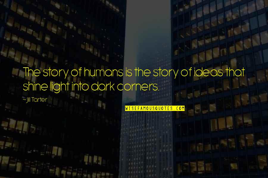 Dark Into Light Quotes By Jill Tarter: The story of humans is the story of
