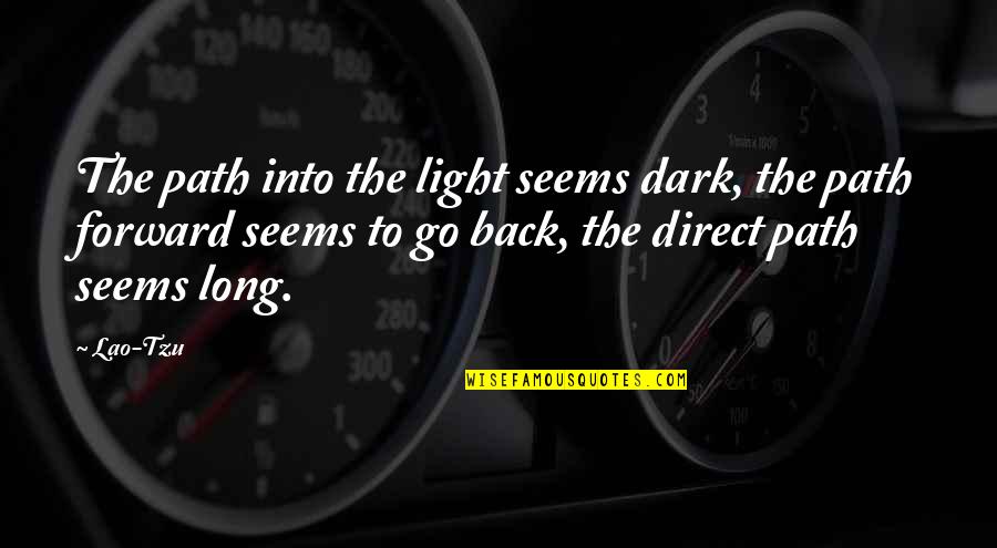 Dark Into Light Quotes By Lao-Tzu: The path into the light seems dark, the