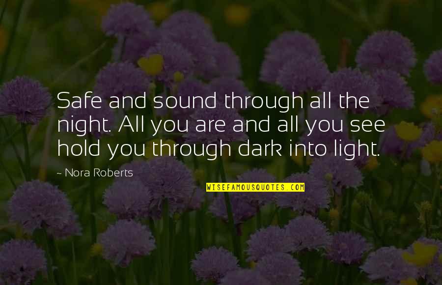 Dark Into Light Quotes By Nora Roberts: Safe and sound through all the night. All