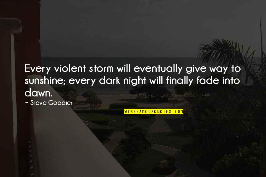 Dark Into Light Quotes By Steve Goodier: Every violent storm will eventually give way to