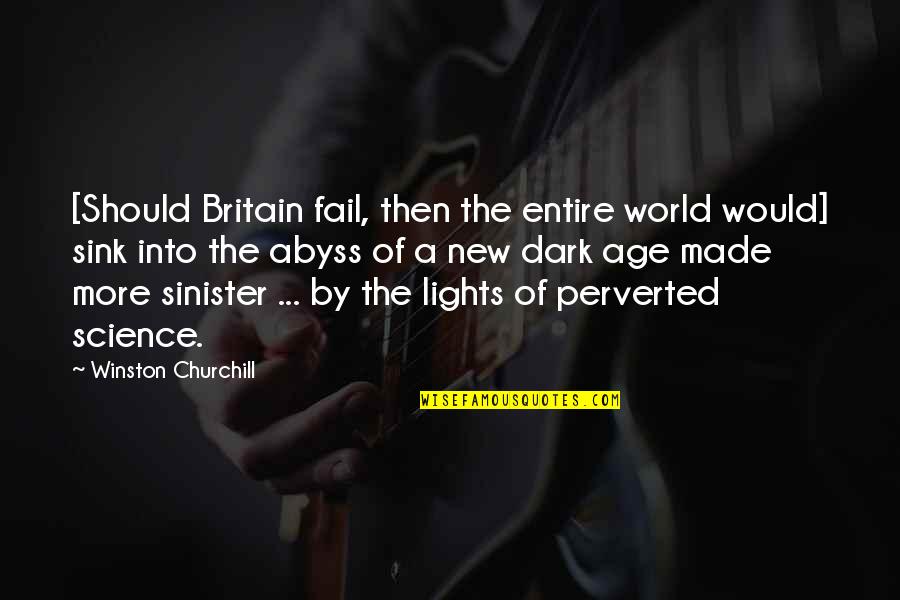 Dark Into Light Quotes By Winston Churchill: [Should Britain fail, then the entire world would]