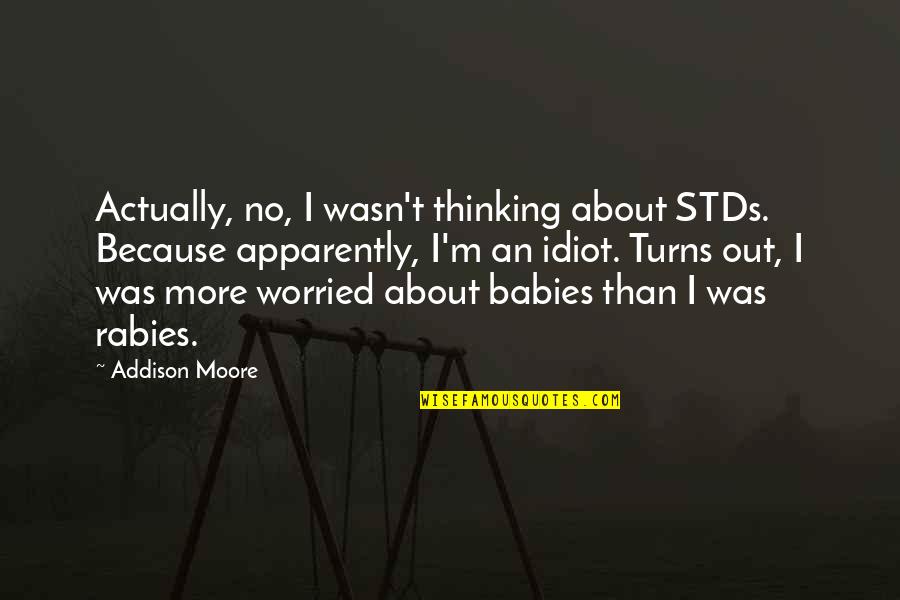 Dark Is Rising Quotes By Addison Moore: Actually, no, I wasn't thinking about STDs. Because Dark Is Rising Quotes By Addison Moore: Actually, no, I wasn't thinking about STDs. Because