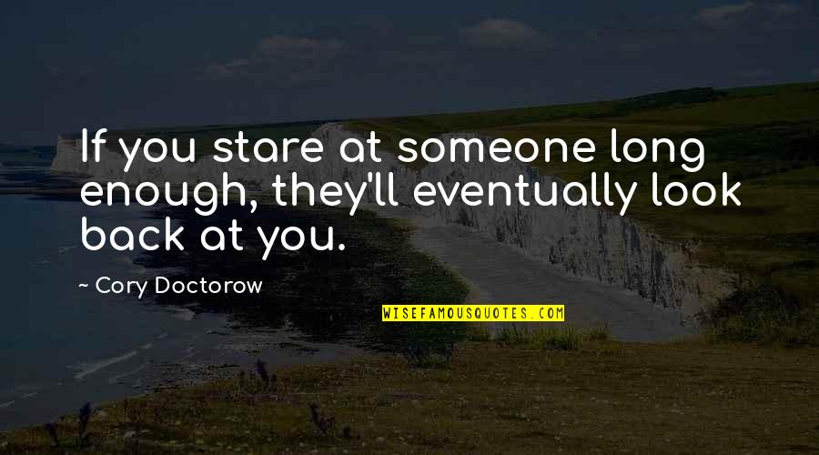 Dark Is Rising Quotes By Cory Doctorow: If you stare at someone long enough, they'll