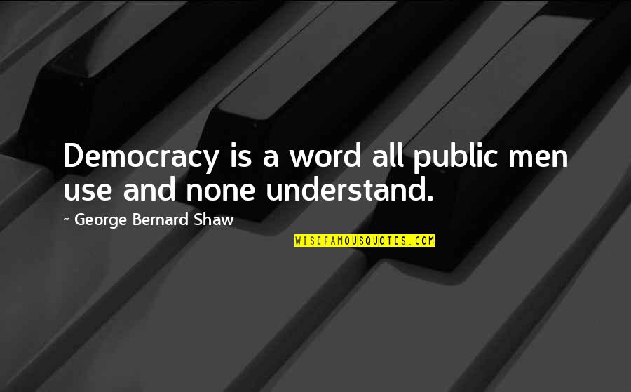 Dark Is Rising Quotes By George Bernard Shaw: Democracy is a word all public men use Dark Is Rising Quotes By George Bernard Shaw: Democracy is a word all public men use