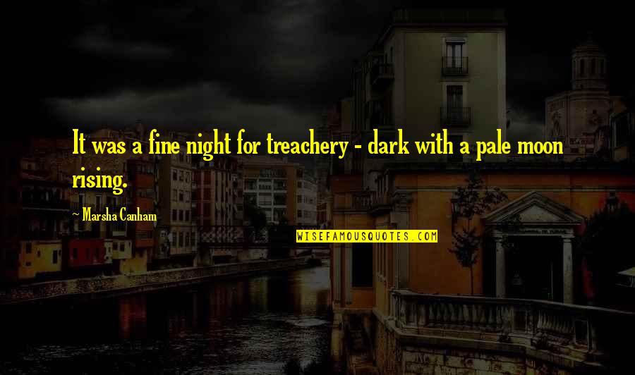 Dark Is Rising Quotes By Marsha Canham: It was a fine night for treachery -