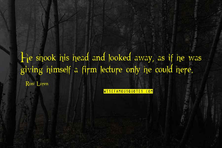 Dark Is Rising Quotes By Roni Loren: He shook his head and looked away, as Dark Is Rising Quotes By Roni Loren: He shook his head and looked away, as