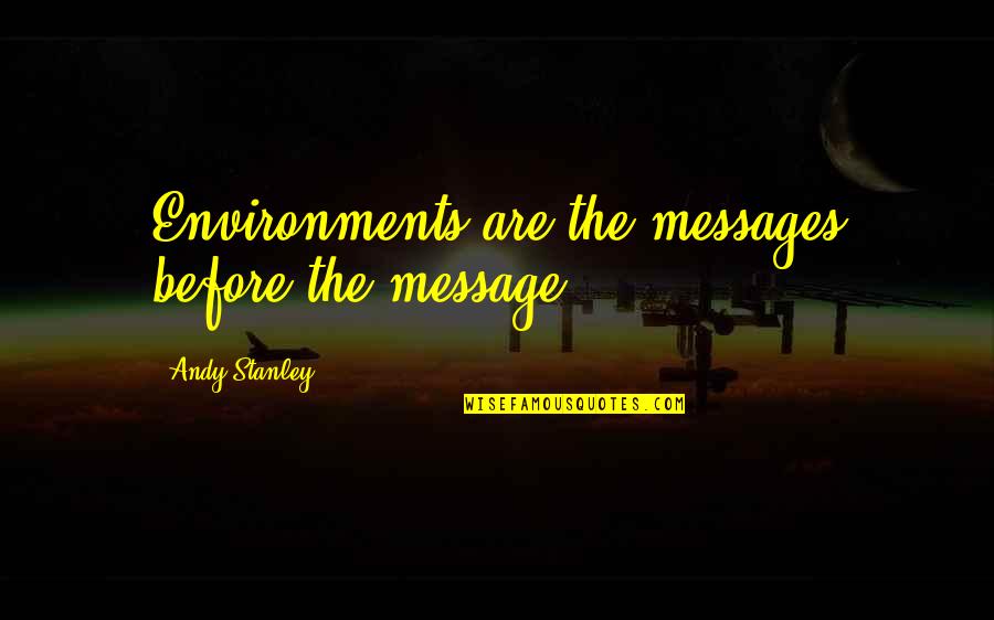 Dark Knight Bane Quotes By Andy Stanley: Environments are the messages before the message.